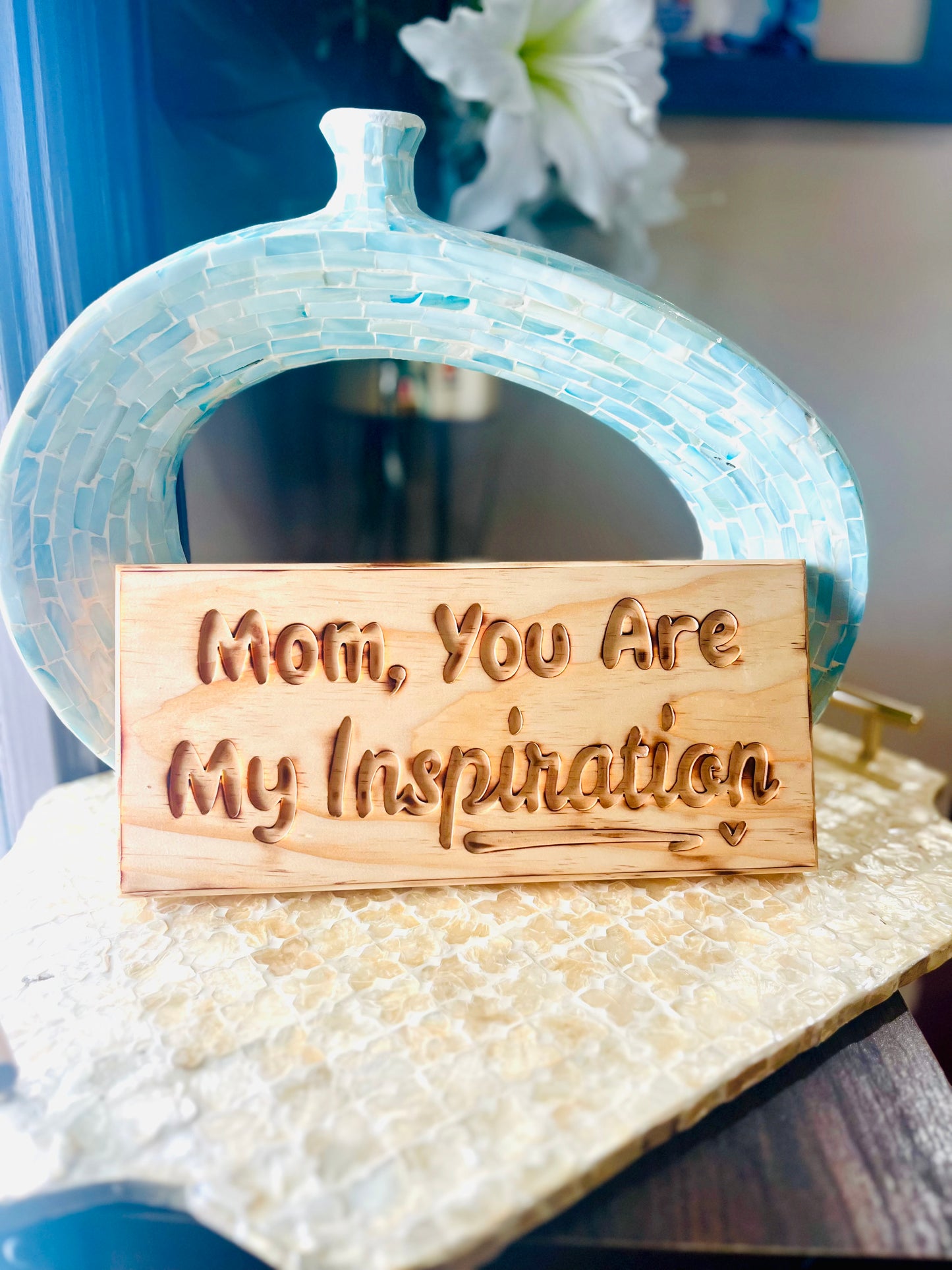 Mom, You Are My inspiration - Handcrafted Wooden Sign.