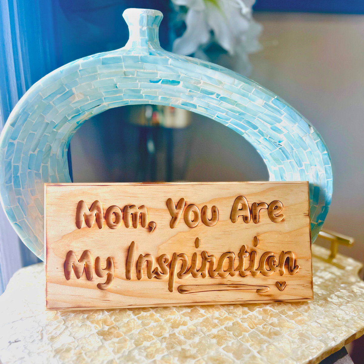 Mom, You Are My inspiration - Handcrafted Wall Sign.