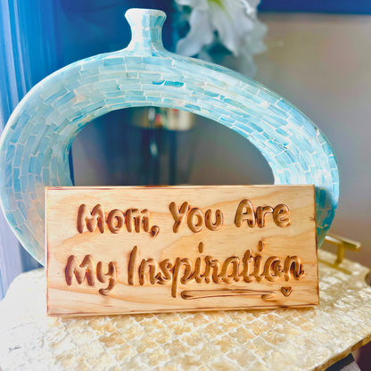Mom, You Are My inspiration - Handcrafted Wall Sign.