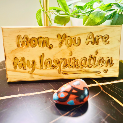 Mom, You Are My inspiration - Handcrafted Wall Sign.